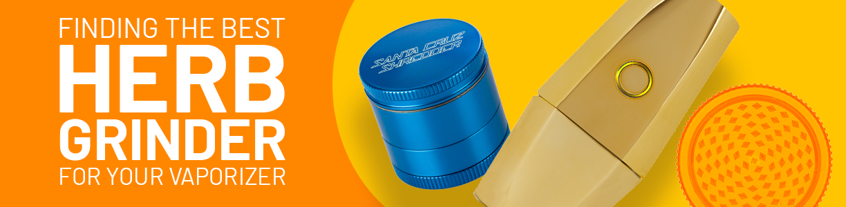 Finding The Best Herb Grinder For Your Vaporizer